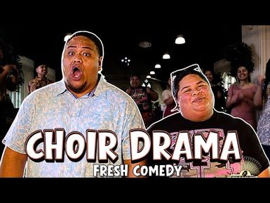 Choir Dramas | Fresh Comedy