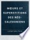 Mœurs et superstitions des Néo-Calédoniens