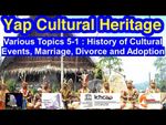 Various Topic 5-1 : History of Cultural Events, Marriage, Divorce and Adoption, Yap