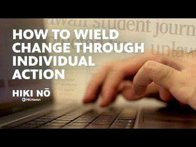 How To Wield Change Through Individual Action | HIKI NŌ on PBS Hawai‘i