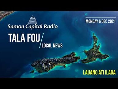 Tala Fou - Local News (6 DEC 2021) - Samoa Capital Radio