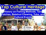 History on Fishing Methods, Taro Patches, Betelnut Chewing, Tuba, and Cultural Events, Yap