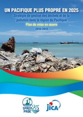 Un Pacifique Plus Propre en 2005: Stratégie de gestion des déshets et de la pollution dans la région du Pacifique Plan de mise en oeuvre|Cleaner Pacific 2025: Pacific Regional Waste and Pollution Management Strategy Implementation plan 2016-2019