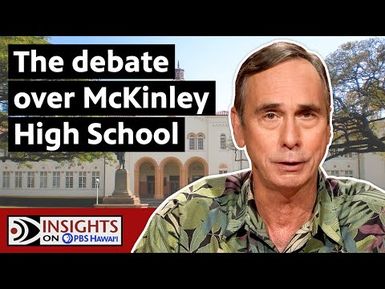 Should McKinley High School Change Its Name? | INSIGHTS ON PBS HAWAIʻI