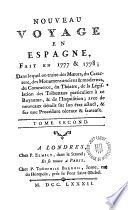 Nouveau voyage en Espagne, fait en 1777 et 1778 : dans lequel on traite des moeurs, du caractere, des monumens anciens et modernes, du commerce, du théatre, de la législation des tribunaux particuliers à ce royaume, et de l'Inquisition, avec de nouveaux détails sur son état actuel, et sur une procédure récente et famuese