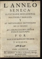 L. Anneo Seneca ilustrado en blasones politicos y morales : y su impugnador impugnado de si mismo