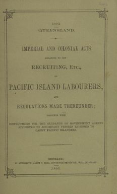 Imperial and Colonial acts relating to the recruiting, etc., of Pacific Island labourers, and regulations made thereunder : together with instructions for the guidance of government agents appointed to accompany vessels licensed to carry Pacific Islanders.