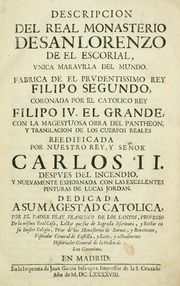 Descripcion del real monasterio de San Lorenzo de el Escorial : vnica maravilla del mundo : fabrica de el prvdentissimo Rey Filipo segundo : coronada por el catolicd Rey Filipo IV, el grande, con la magestuosa obra del Pantheon y translacion de los cuerpos reales : reedificada por nuestro Rey, y señor Carlos II, despves del incendio, y nuevamenta exhornada con las excelentes pinturas de Lucas Jordan...