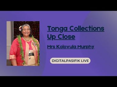 digitalpasifik live - Tonga Collections Up Close