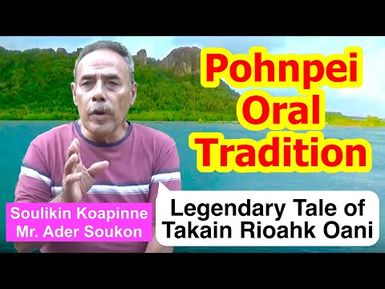 Legendary Tale of Takain Rioahk Oani, Pohnpei