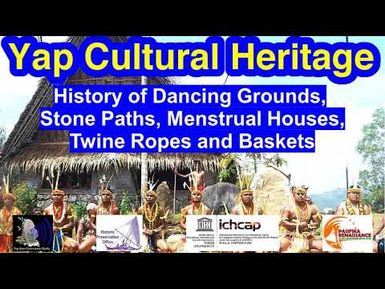 History of Dancing Grounds, Stone Paths, Menstrual Houses, Twine Ropes and Baskets, Yap