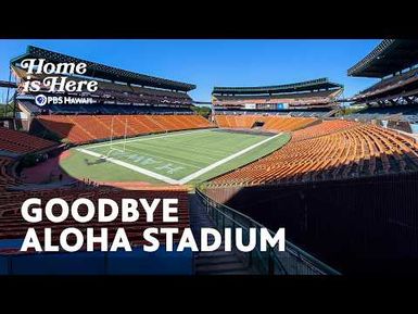 Goodbye Aloha Stadium | Home is Here