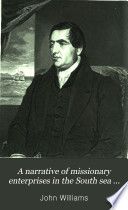 A narrative of missionary enterprises in the South sea islands : with remarks upon the natural history of the islands, origin, languages, traditions, and usages of the inhabitants