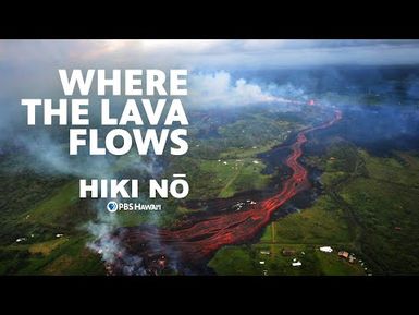 Where the Lava Flows | HIKI NŌ on PBS Hawai‘i
