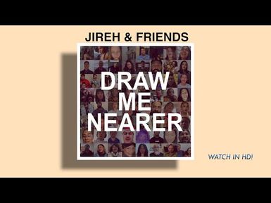 Draw Me Nearer - Jireh & Friends