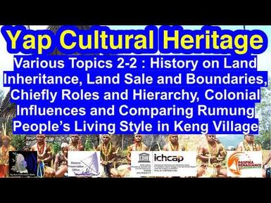 Various Topics 2-2: Customs on Land, Chieftainship, Colonial Influences, etc., Yap.