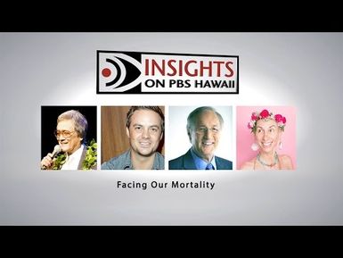 Facing Our Mortality | INSIGHTS ON PBS HAWAIʻI