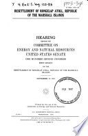 Resettlement of Rongelap Atoll, Republic of the Marshall Islands : hearing before the Committee on Energy and Natural Resources, United States Senate, One Hundred Second Congress, first session ... September 19, 1991