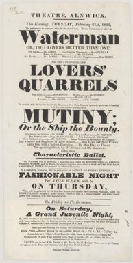 This evening Tuesday, February 21st 1832, the performance to commence with, for the second time, a musical entertainment called the Waterman, or, Two loves better than one...: after which a petite comedy called Lovers' quarrels ... : to conclude with, for the first time in the theatre, a new melo-dramatic spectacle performed in London with the most decided success called Mutiny, or, The ship the Bounty ..