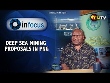 Infocus Episode 24- Deep Sea Mining Proposals in Papua New Guinea