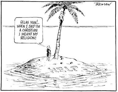 Tremain, Garrick, 1941- :Relax man!... When I said I'm a Christian I meant my religion! Otago Daily Times [ca 7 October 2004]