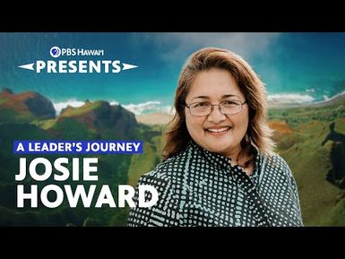 A Leader’s Journey: Josie Howard | PBS Hawaiʻi Presents