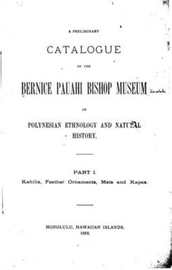 A preliminary catalogue of the Bernice Pauahi Bishop museum of Polynesian ethnology and natural history..