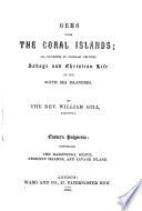 Gems from the Coral Islands : or, Incidents of contrast between savage and Christian life of the South Sea islanders