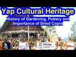 History of Gardening, Pottery and Importance of Dried Copra, Yap