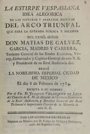 La estirpe vespasiana : idea alegorica de las pinturas y aparatos festivos del arco triunfal que para la entrada publica y solemne del exmô. señor don Matias de Galvez, Garcia, Madrid y Cabrere ... erigió la nobilisima imperial ciudad de Mexico el dia 8 Febrero de 1784...