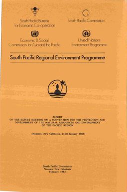 Report of the Expert Meeting on a Convention for the Protection and Development of the Natural Resources and Environment of the Pacific Region, Noumea, New Caledonia, 24-28 January 1983