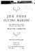 Joe Foss, flying marine; the story of his flying circus as told to Walter Simmons...