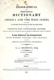 The geographical and historical dictionary of America and the West Indies : containing an entire translation of the Spanish work of Colonel Don Antonio de Alcedo, Captain of the Royal Spanish guards, and member of the Royal Academy of History : with large additions and compilations from modern voyages and travels, and from original and authentic information, v.5
