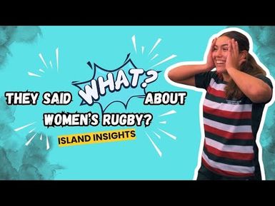 They Said WHAT About The Women's Rugby World Cup? | Island Insights