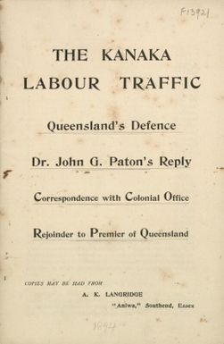 The Kanaka labour traffic : Queensland's defence: Dr. John G. Paton's reply; correspondence with Colonial Office; rejoinder to Premier of Queensland.