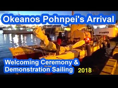 Okeanos Pohnpei's Arrival, Welcoming Ceremony and Demonstration Sailing, 2018