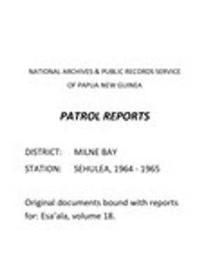 Patrol Reports. Milne Bay District, Sehulea, 1964 - 1965