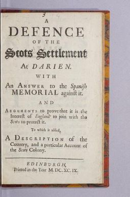A defence of the Scots settlement at Darien. : With an answer to the Spanish memorial against it. And arguments to prove that it is the interest of England to join with the Scots to protect it. To which is added, a description of the country, and a particular account of the Scots colony