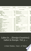 Labor in ... [foreign countries] Reports from the consuls of the United States ... on the rates of wages, cost of living to the laboring classes, .... [3 vol.] 2 paged continuously; vol. 1: [4], 1-882 p.; vol. 2: [4], 883-1757 p