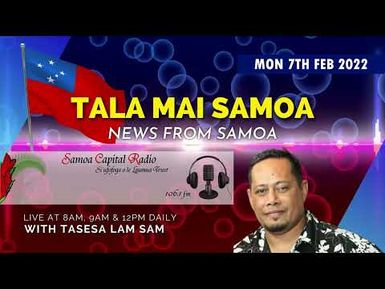 Tala mai Samoa, 7 FEB 2022 - Samoa Capital Radio