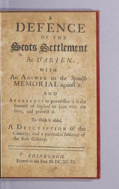 A defence of the Scots settlement at Darien. : With an answer to the Spanish memorial against it. And arguments to prove that it is the interest of England to join with the Scots, and protect it. To which is added, a description of the country, and a particular account of the Scots colony