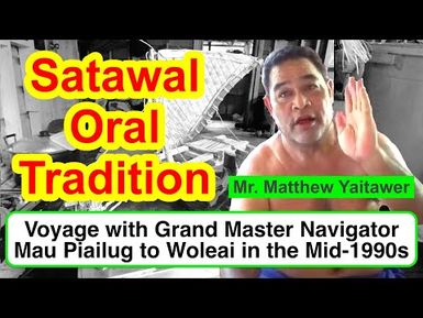 Account on a Voyage with Grand Master Navigator Mau Piailug to Woleai in the Mid-1990s, Satawal