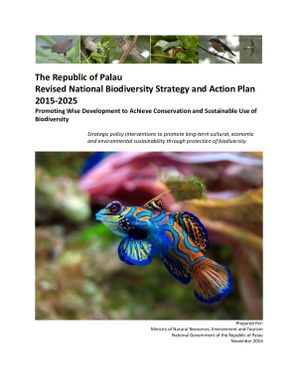 The Republic of Palau revised national biodiversity strategy and action plan 2015-2025. Promoting wise development to achieve conservation and sustainable use of biodiversity/