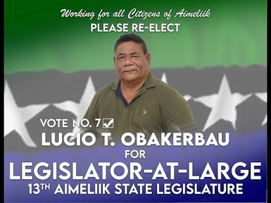 A CANDIDATE LUCIO OBAKERBAU FOR LEGISLATOR - AT- LARGE 13TH AMELIIK STATE LEGISLATURE