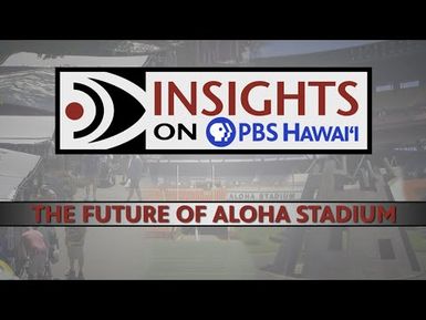 The Future of Aloha Stadium | INSIGHTS ON PBS HAWAIʻI