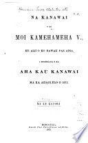 Na kanawai o ka moi Kamehameha V, Ke Alii o ko Hawaii Pae Aina : i kauia e ka hale ahaolelo iloko o ka ahaolelo o na makahiki...