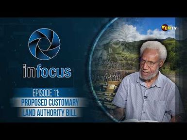 Infocus Episode 11  (2026)-  Proposed Customary Land Authority Bill