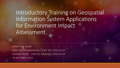 Introductory Training on Geospatial Information System Applications for Environment Impact Assessment