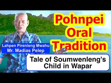 Legendary Tale of Soumwenleng's Child in Wapar, Pohnpei