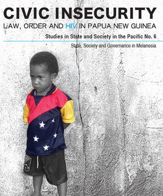 ["Civic Insecurity: Law, Order and HIV in Papua New Guinea"]